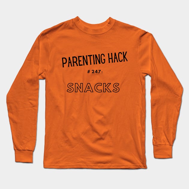 Parenting Hack #247: Snacks Long Sleeve T-Shirt by Unicorns and Farts